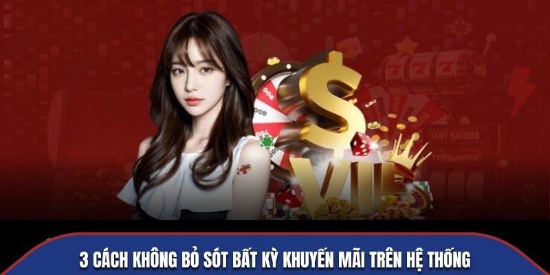 3 cách không bỏ sót bất kỳ khuyến mãi trên hệ thống
