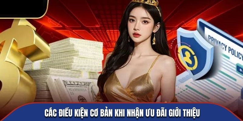 Các điều kiện cơ bản khi nhận ưu đãi giới thiệu