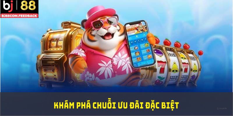 Khám phá chuỗi ưu đãi đặc biệt và những phần quà giá trị