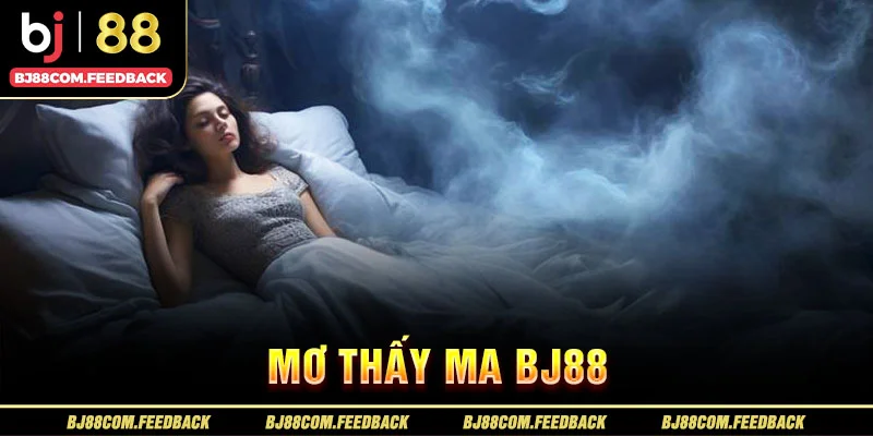 mơ thấy ma bj88
